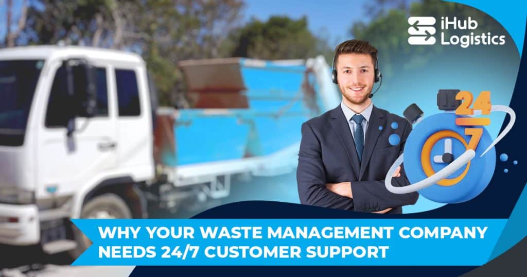 Why Your Waste Management Company Needs 24/7 Customer Support