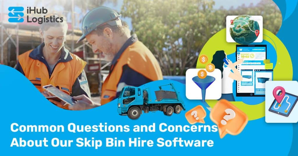 7 Common Questions and Concerns About Our Skip Bin Hire Software