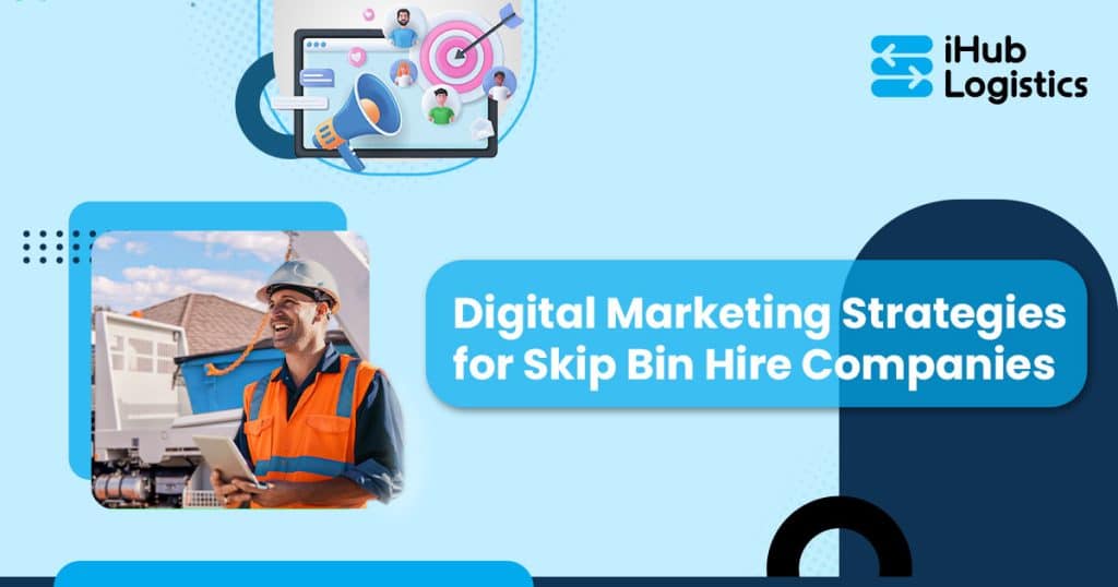 7 Digital Marketing Strategies for Skip Bin Hire Companies